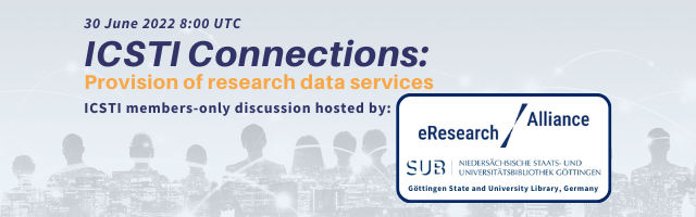 30 June 2022 8:00 UTC, ICSTI Connections: Provision of research data services, ICSTI members-only event hosted by: e-Research Alliance, Göttingen State and University Library, Germany